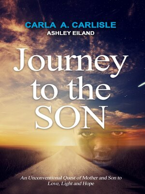 cover image of Journey to the Son: an Unconventional Quest of Mother and Son to Love, Light and Hope
